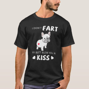 T-shirt Je n'ai pas pété mon cul vous a fait un baiser fra