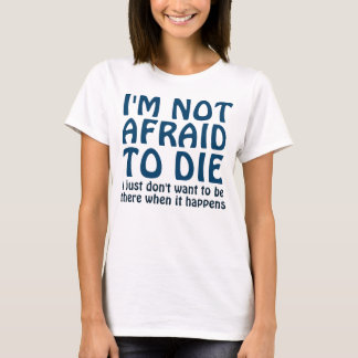 T-SHIRT JE N'AI PAS PEUR DE MOURIR FUNNY DIRE