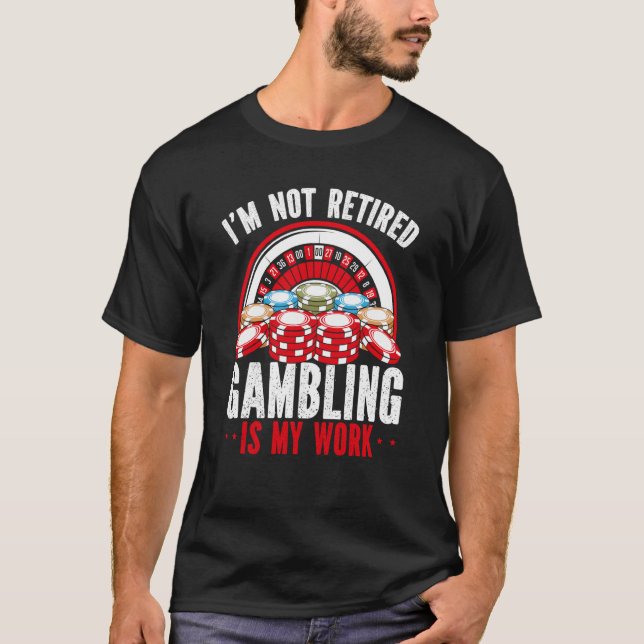 T-shirt Je N'Ai Pas Retraité Jeu Est Un Casino De Travail  (Devant)
