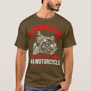 T-shirt Je N'Ai Pas Rêvé Que Je Rêve D'Être Une Moto