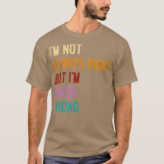 T-shirt Je N'Ai Pas Toujours Raison, Mais Je Ne Me Trompe