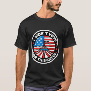 T-shirt Je N'Ai Pas Voté Pour Ce Cirque Anti Usa Trump Gov