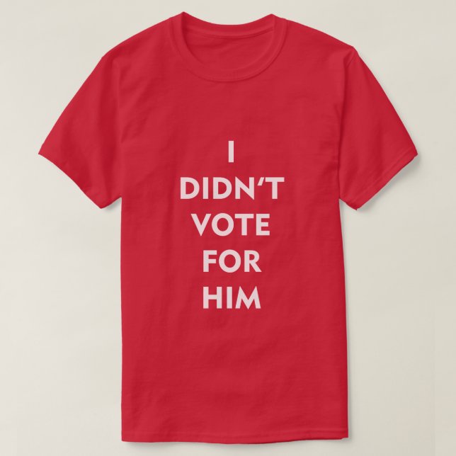 T-SHIRT JE N'AI PAS VOTÉ POUR LUI (Design devant)