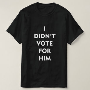T-SHIRT JE N'AI PAS VOTÉ POUR LUI