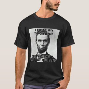 T-shirt Je n'ai pas vu les démocrates Abe Lincoln 4 juille