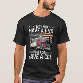 T-shirt Je n'ai peut-être pas de PHD, mais j'ai une CDL