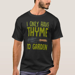 T-shirt Je N'Ai Que Du Thyme Pour Jouer De Mignons Jardins