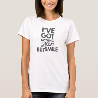 T-shirt Je n'ai rien à faire aujourd'hui, mais souriez