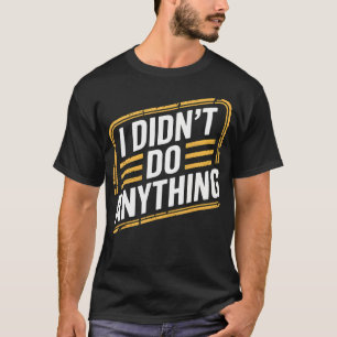 T-shirt Je N'Ai Rien Fait D'Innocence Sarcasme Humour -