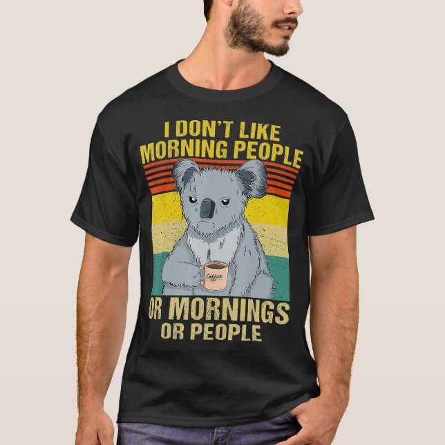 T-shirt Je n'aime pas les gens du matin, les matins ou les (Devant)