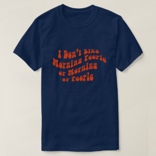 T-shirt Je n'aime pas les gens du matin, les matins ou les