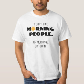 T-shirt Je n'aime pas les gens du matin. Ou le matin...