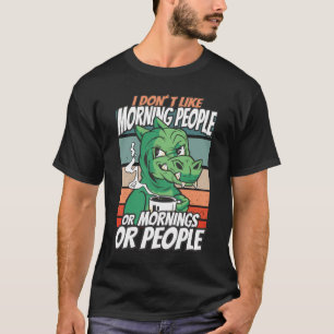 T-shirt Je n'aime pas les gens du matin ou les matins ou l