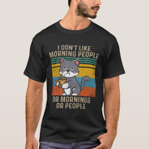 T-shirt Je n'aime pas les gens du matin ou les matins ou l