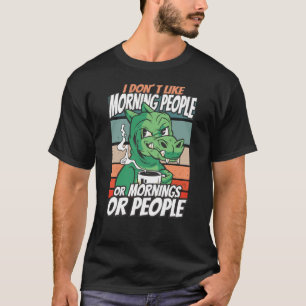 T-shirt Je n'aime pas les matins, les matins ou les gens