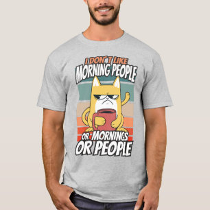 T-shirt Je n'aime pas les matins, les matins ou les gens