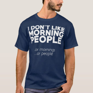 T-shirt Je n'aime pas les matins, les matins ou les gens