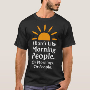T-shirt je n'aime pas les matins, les matins ou les gens