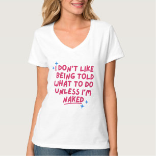 T-shirt Je n'aime pas qu'on me dise quoi faire, à moins qu