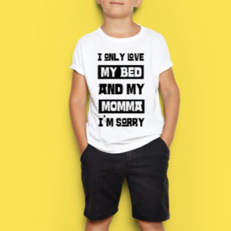 T-shirt Je n'aime que mon lit et ma maman, je suis désolé