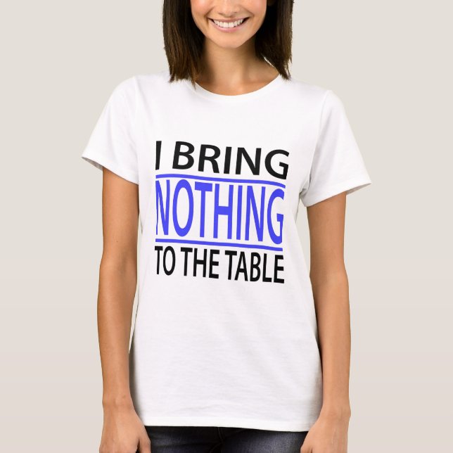 T-shirt Je n'apporte rien à la table (Devant)