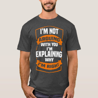 T-shirt Je N'Argumente Pas Avec Vous Je Dis Pourquoi J'Ai