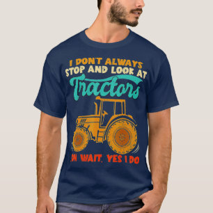 T-shirt Je n'arrête pas toujours de regarder les tracteurs