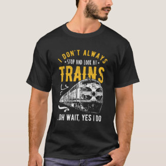 T-shirt Je N'Arrête Pas Toujours De Regarder Les Trains Fr