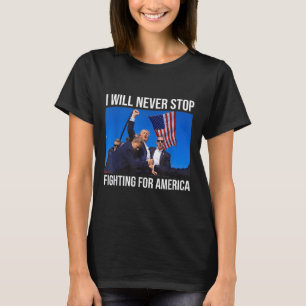 T-shirt Je N'Arrêterai Jamais De Combattre Pour L'Amérique