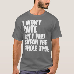 T-shirt Je n'arrêterai pas, mais je jurerai tout le temps