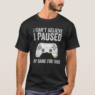 T-shirt Je n'arrive pas à croire que j'ai suspendu mon jeu