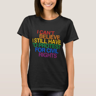 T-SHIRT JE N'ARRIVE PAS À CROIRE QUE JE DOIS TOUJOURS PROT