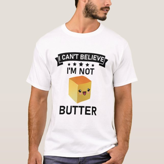 T-shirt Je n'arrive pas à croire que je ne sois pas Butter (Devant)