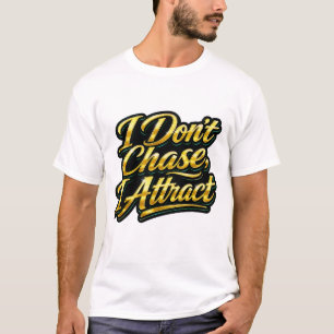 T-shirt Je n'attrape pas, j'attire Tee shirt avec citation