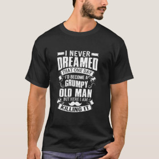 T-shirt Je n'aurais jamais rêvé d'être un Vieux Homme grin