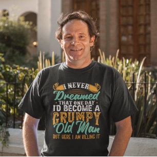 T-shirt Je n'aurais jamais rêvé que je serais un vieux g