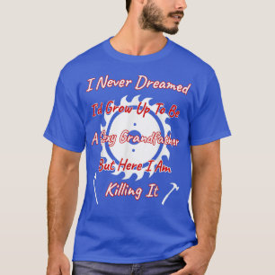 T-shirt Je n'aurais jamais rêvé que je sois grand-père mai