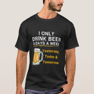 T-shirt Je Ne Bois De Bière Que 3 Jours Par Semaine Hier A