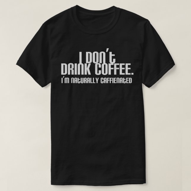 T-shirt Je ne bois pas de café Je suis naturellement Hyp C (Design devant)