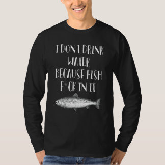T-shirt Je ne bois pas d'eau parce que le poisson est rent
