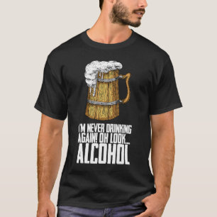 T-shirt Je Ne Bois Plus Jamais Oh Regarde L'Alcool