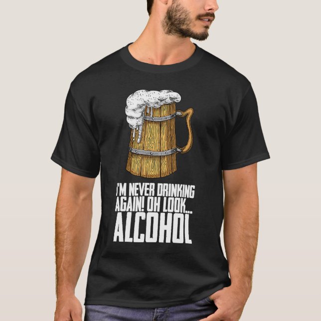 T-shirt Je Ne Bois Plus Jamais Oh Regarde L'Alcool (Devant)