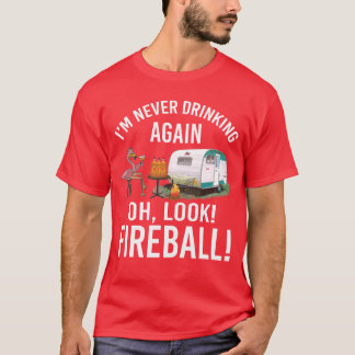T-shirt Je ne bois plus jamais Oh regardez Fireball Drôle