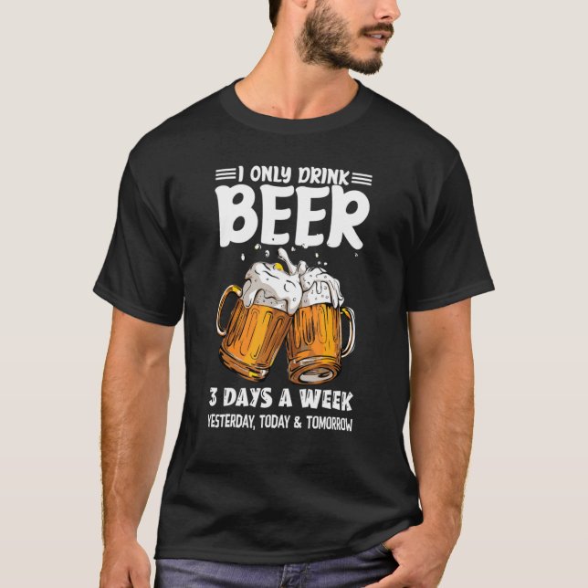 T-shirt Je Ne Bois Que De La Bière 3 Jours Par Semaine Hie (Devant)
