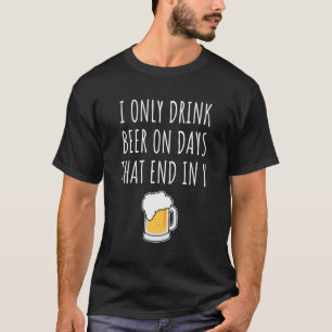 T-shirt Je Ne Bois Que De La Bière Les Jours Qui Se Termin