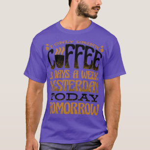 T-shirt Je Ne Bois Que Du Café 3 Jours Par Semaine Hier Au