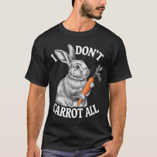 T-shirt Je ne carotte pas tous lapin lapin de Pâques drôle