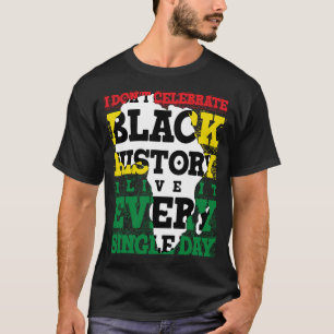 T-shirt Je ne célèbre pas l'Histoire des Noirs Je la vis t