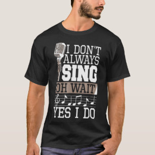 T-shirt Je ne chante pas toujours Oh Attends Oui Je fais C