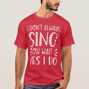 T-shirt Je ne chante pas toujours Oh Attends Oui Je fais d